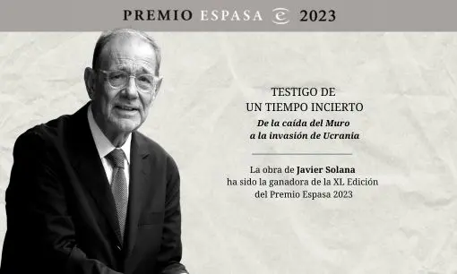 Imagen articulo: «Testigo de un tiempo incierto. De la caída del Muro a la invasión de Ucrania», de Javier Solana, XL Premio Espasa 2023