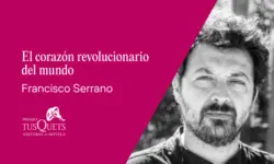 Miniatura articulo: El corazón revolucionario del mundo, de Francisco Serrano, Premio Tusquets Editores de Novela 2025