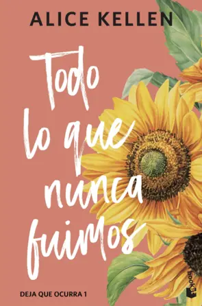 Portada Todo lo que nunca fuimos (Deja que ocurra, 1)