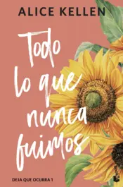Portada Todo lo que nunca fuimos (Deja que ocurra, 1)