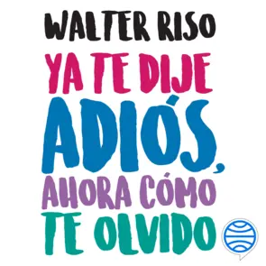 Portada Ya te dije adiós, ahora cómo te olvido