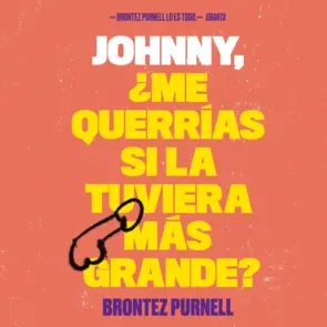 Johnny,  ¿me  querrías  si  la  tuviera  más  grande?