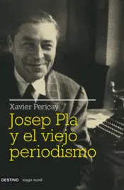 Portada Josep Pla y el viejo periodismo