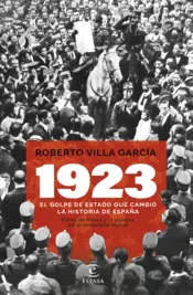Portada 1923. El golpe de Estado que cambió la Historia de España