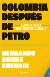 Portada Colombia después de Gustavo Petro. Lecciones del "Gobierno del Cambio"
