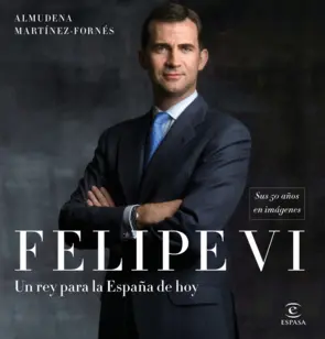 Portada Felipe VI: un rey para la España de hoy