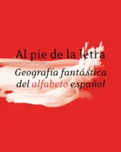 Portada Al pie de la letra. Geografía fantástica del alfabeto español. RAE