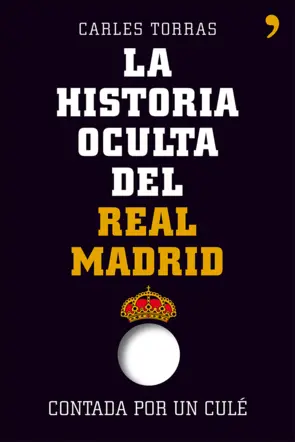 Portada La historia oculta del Real Madrid contada por un culé