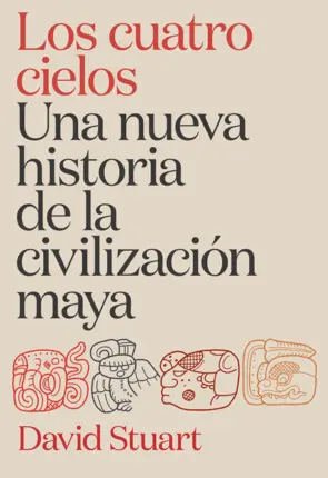 Portada Los cuatro cielos. Una nueva historia de la civilización maya