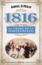Portada 1816. La verdadera trama de la independencia