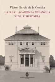 Portada La Real Academia Española. Vida e historia