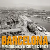 Portada Barcelona. Memoria desde el cielo, 1927-1975