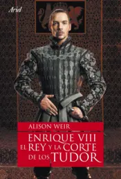 Portada Enrique VIII, el rey y la corte de los Tudor