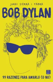 Portada Bob Dylan. 99 razones para amarlo (o no)