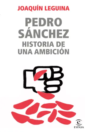 Portada Pedro Sánchez, historia de una ambición