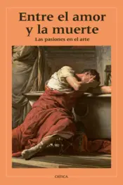 Portada Entre el amor y la muerte. Las pasiones en el arte