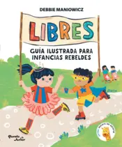 Portada Libres: Guía ilustrada para infancias rebeldes