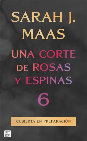Portada Una corte de rosas y espinas 6