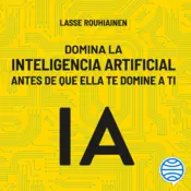 Portada Domina la inteligencia artificial antes de que ella te domine a ti