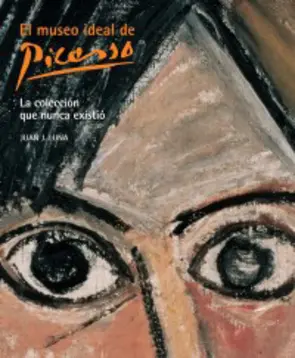 Portada El museo ideal de Picasso. La colección que nunca existió