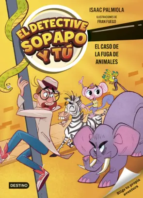 Portada El detective Sopapo y tú 2. El caso de la fuga de animales
