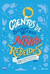 Portada Cuentos de buenas noches para niñas rebeldes. 100 uruguayas extraordinarias