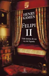 Portada Felipe II. Vida íntima de un rey de España